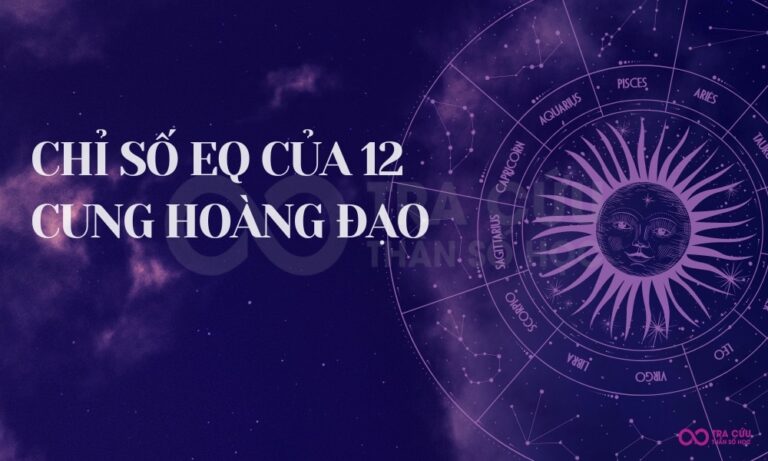 Bảng xếp hạng cảm xúc chỉ số EQ của 12 cung hoàng đạo
