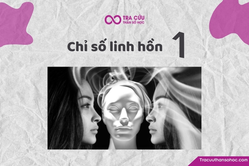 Chỉ số linh hồn 1 là gì? Đặc điểm tính cách, tình yêu và sự nghiệp