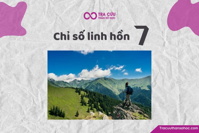 Chỉ số linh hồn 7 là gì? Đặc điểm tính cách, tình yêu và sự nghiệp
