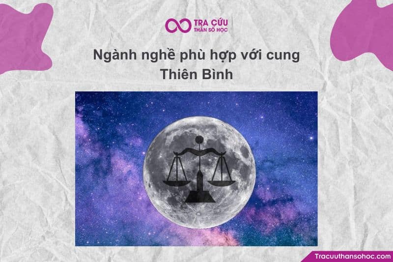 Thiên Bình nên làm nghề gì, Nghề phù hợp với cung Thiên Bình nữ, Công việc hợp với cung Thiên Bình nam.
