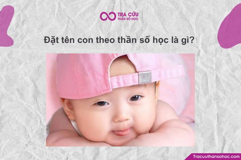 Đặt tên con theo Thần Số Học là việc lựa chọn họ tên sao cho năng lượng của tên phù hợp