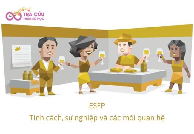Nhóm tính cách ESFP có đặc điểm gì? Xu hướng phát triển công việc và các mối quan hệ