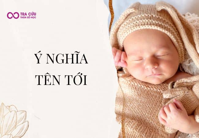Tên Tới có ý nghĩa gì? Số phận của Tới như thế nào?