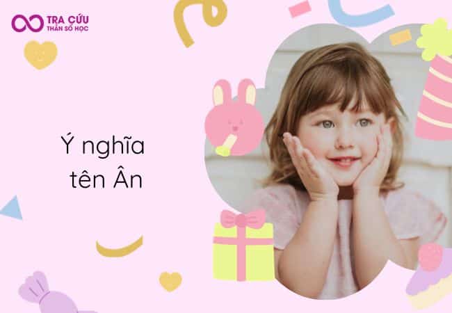 Tên Ân có ý nghĩa gì? Số phận của Ân như thế nào?