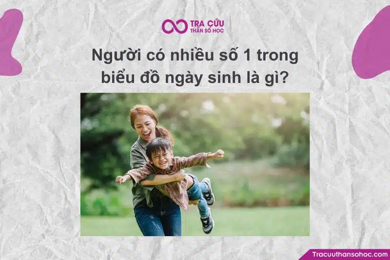 Người có nhiều số 1 trong biểu đồ ngày sinh là gì?