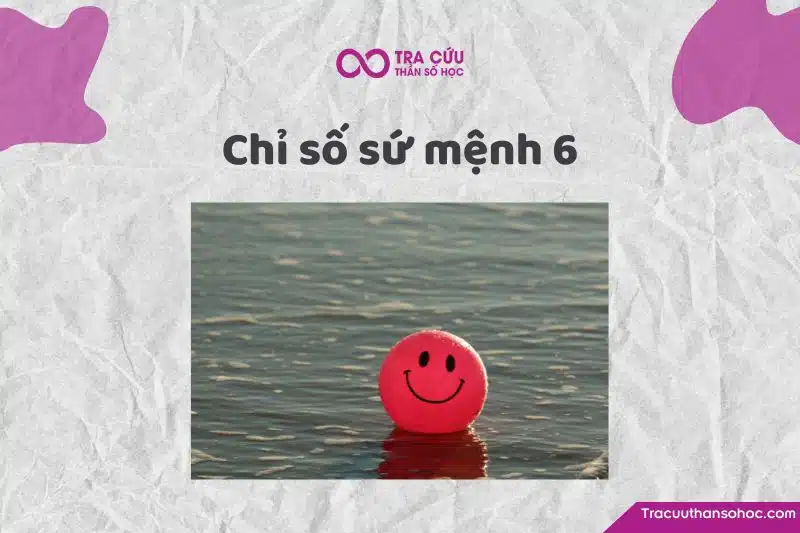 Chỉ số sứ mệnh 6 là gì? Đặc điểm tính cách, tình duyên và sự nghiệp như thế nào?