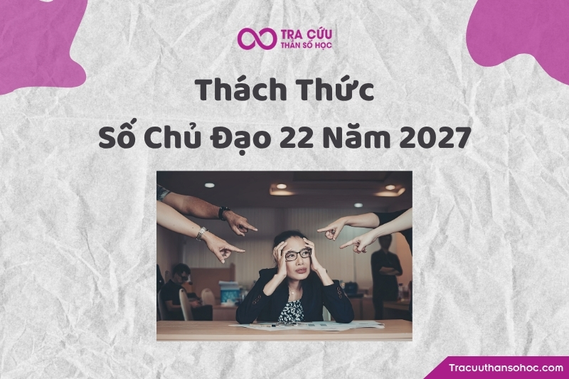 Thách thức của số chủ đạo 22/4 năm 2027