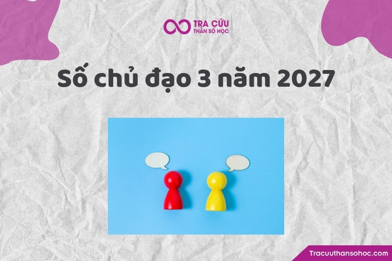 Số chủ đạo 3 năm 2027 là gì? Xu hướng, cơ hội và thách thức chỉ số đường đời 3 năm 2027