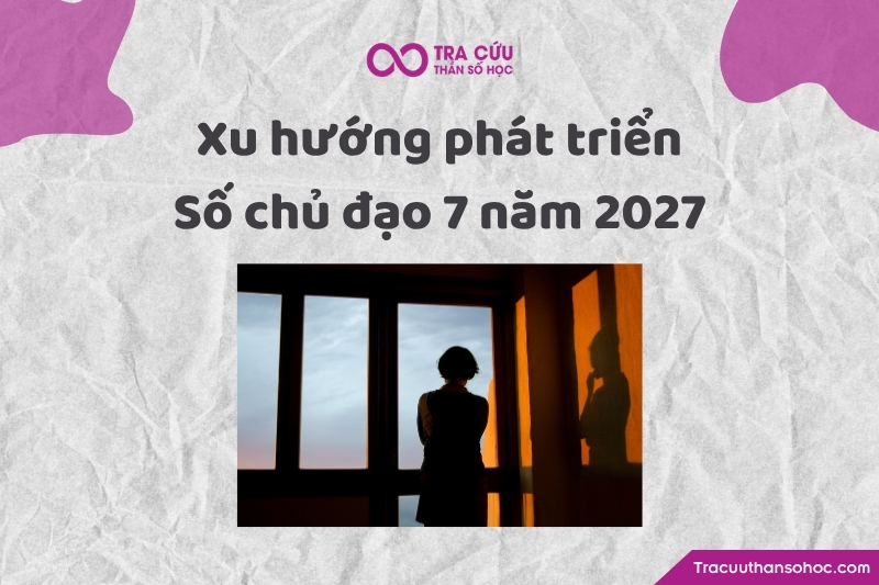 Xu hướng phát triển của người có số chủ đạo 7 năm 2027