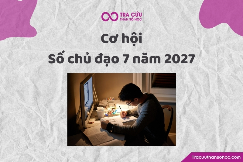 Cơ hội của người có số chủ đạo 7 trong năm 2027