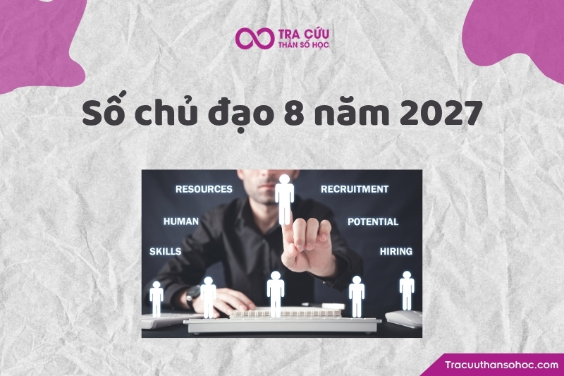 Số chủ đạo 8 năm 2027 là gì? Xu hướng, cơ hội và thách thức chỉ số đường đời 8 năm 2027